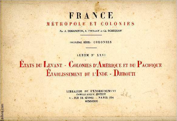 France, Mtropole et Colonies. 2me srie : Colonies, Album XXVI : Etats du Levant - Colonies d'Amrique et du Pacifique - Etablissement de l'Inde - Djibouti