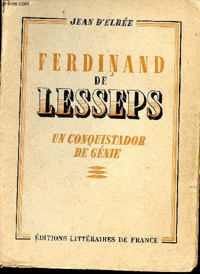 Ferdinand de Lesseps. Un conquistador de gnie
