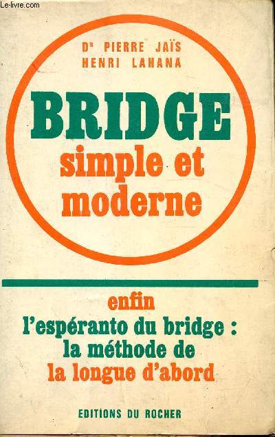 Bridge simple et moderne. Enfin l'esperanto du bridge : la mthode de la longue d'abord
