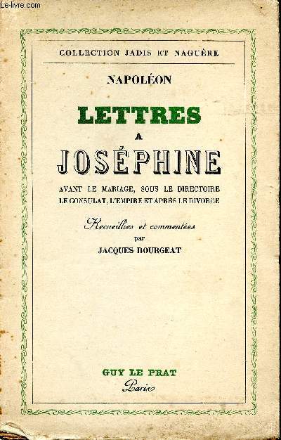 Napoln. Lettres  Josphine avant le mariage, sous le Directoire, le Consulat, l'Empire et aprs le divorce.