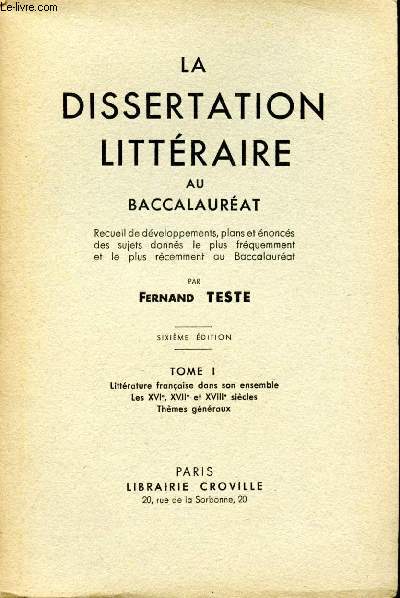 La dissertation littraire au baccalaurat. Tome I : Littrature franaise dans son ensemble. Les XVI et XVII sicles. Thmes gnraux