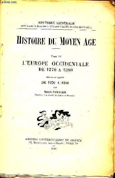 Histoire du Moyen Age. Tome IV : L'Europe occidenteale de 1270  1380. Premire partie : de 1270  1328