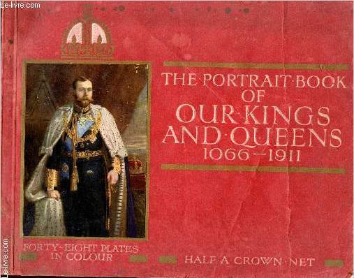 The portrait book of our kings and queens 1066 - 1911 (Le livre des portraits de nos rois et reines)