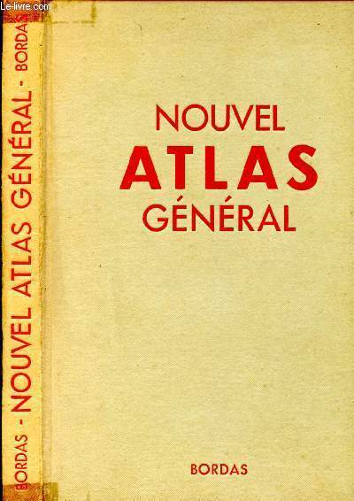 Nouvel Atlas gnral. La France, l'Union franaise, le Monde