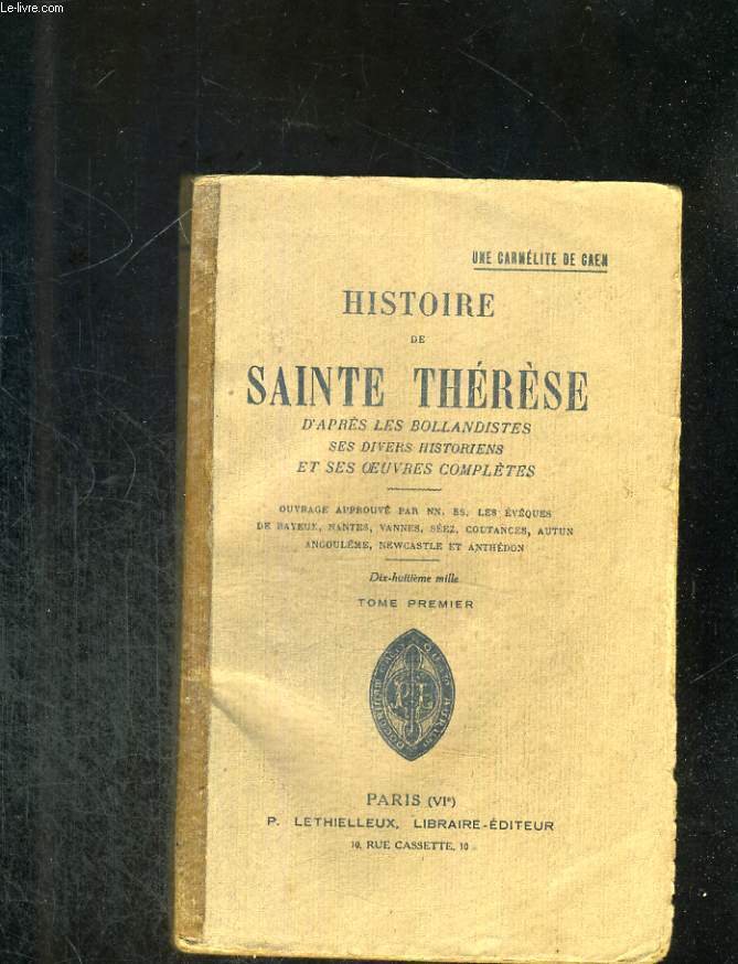 Histoire de Sainte-Thrse d'aprs les bollandistes, ses divers historiens et ses oeuvres compltes. Tome premier