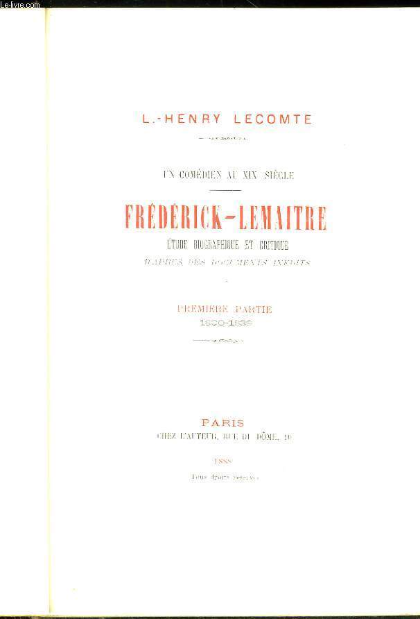 Un comdien au XIX sicle : Frdrick-Lemaitre. Etude biographique et critique d'aprs des documents indits. Premire partie : 1800 - 1839