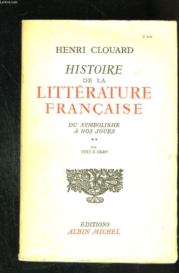 Histoire de la littrature franaise. Tome 2 : Du symbolisme  nos jours : de 1915  1940
