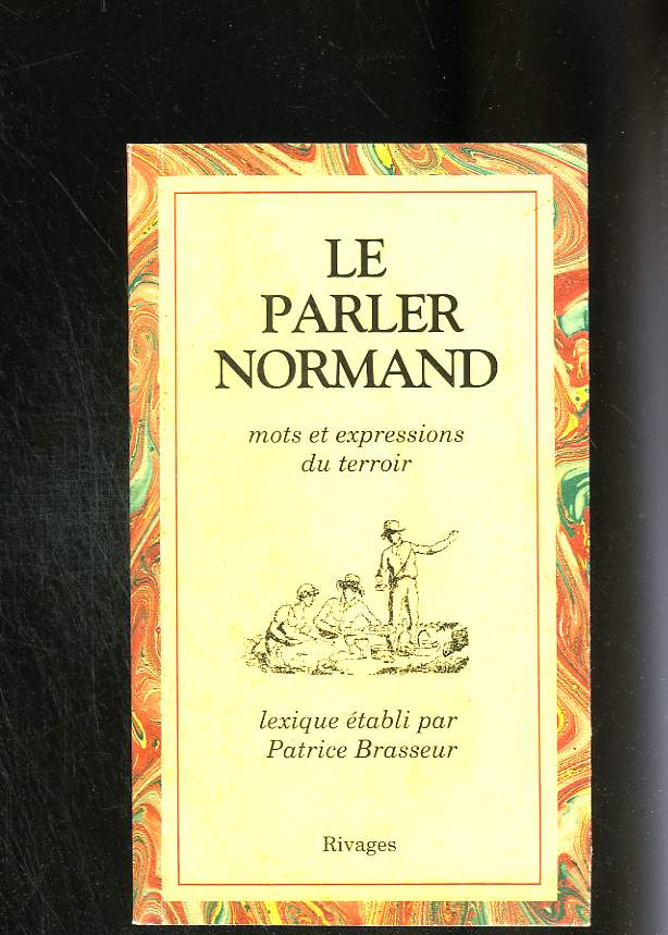 Le parler Normand. Mots et expressions du terroir.