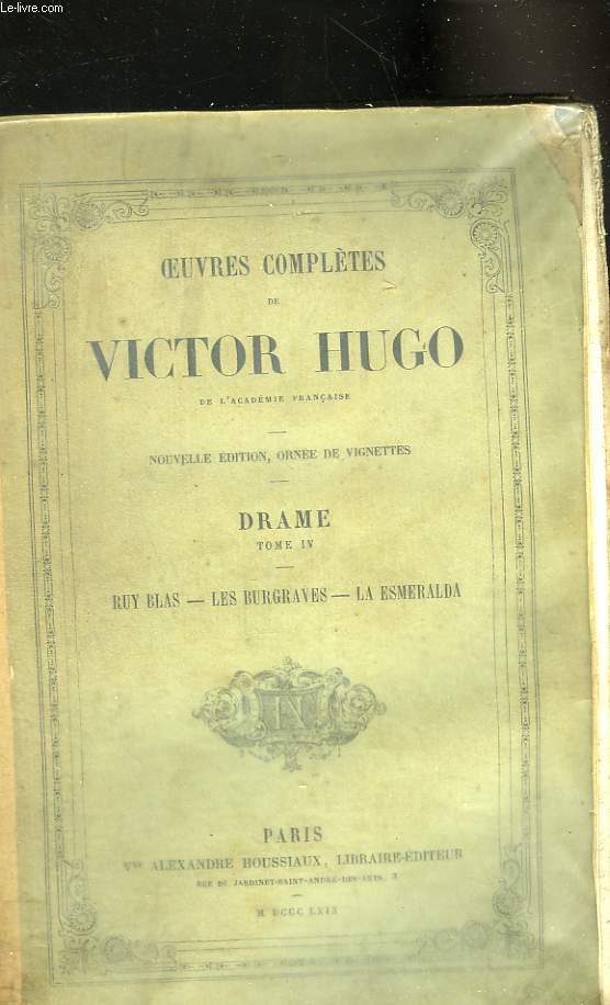 Oeuvres compltes de Victor Hugo. Tome IV : Drame : Ruy Blas, Les Burgaves, La Esmeralda