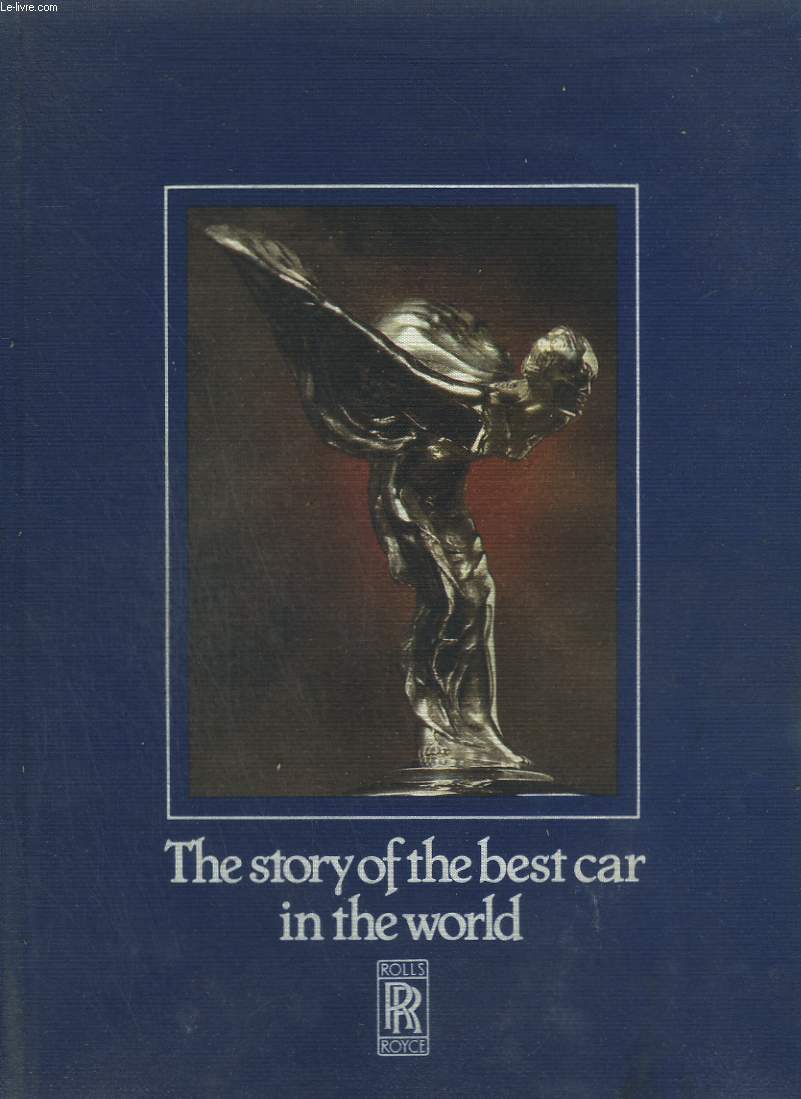 Rolls-Royce. The story of the best car in the world (L'histoire de la meilluer voiture du monde)
