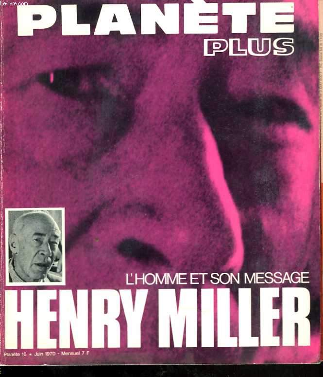 Plante plus. Henry Miller, l'homme et son message