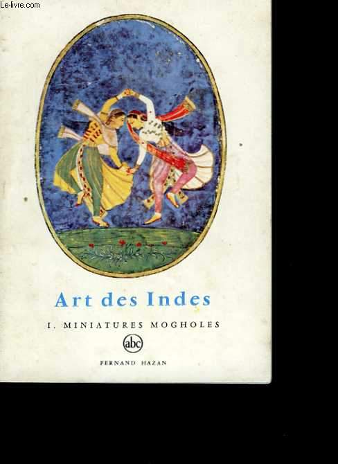 Art des Indes. Tome 1 : Miniatures Mogholes