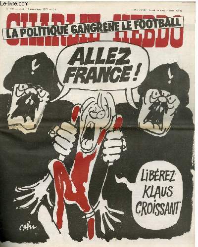 CHARLIE HEBDO N366 - LA POLITIQUE GANGRENE LE FOOTBALL. ALLEZ FRANCE ! LIBEREZ KLAUS CROISSANT