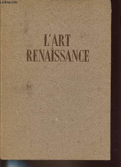 L'ART RENAISSANCE EN FRANCE - NOUVELLE ENCYCLOPEDIE ILLUSTREE DE L'ART FRANCAIS.