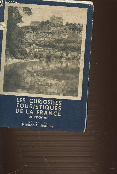 LES CURIOSITES TOURISTIQUES DE LA FRANCE DORDOGNE - COLLECTION KLEBER COLOMBES.