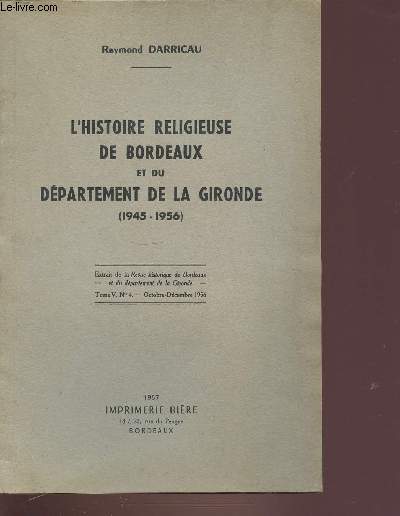 L'HISTOIRE RELIGIEUSE DE BORDEAUX ET DU DEPARTEMENT DE LA GIRONDE 1945-1956. EXTRAIT DE LA REVUE HISTORIQUE DE BORDEAUX ET DU DEPARTEMENT DE LA GIRONDE TOME 5 N4. ENVOI DE L'AUTEUR