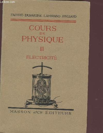 COURS DE PHYSIQUE 3 - ELECTRICITE. POUR LES CLASSES DE MATHEMATIQUES SPECIALES. PROGRAMME DE 1925.