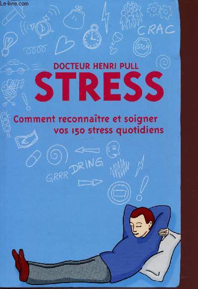 STRESS - COMMENT RECONNAITRE ET SOIGNER VOS 150 STRESS QUOTIDIENS.