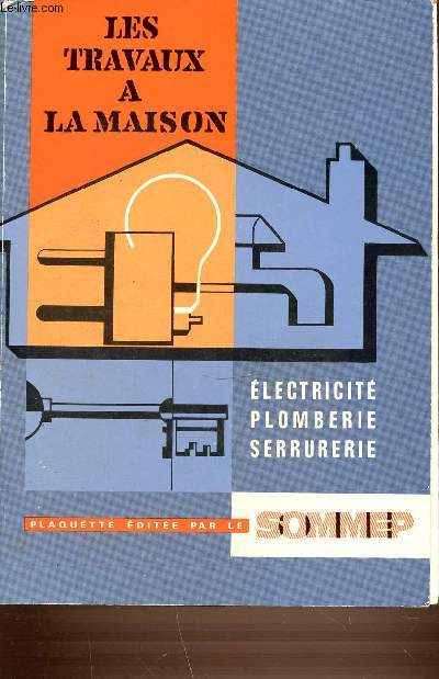LES TRAVAUX A LA MAISON - ELECTRICITE PLOMBERIE SERRURERIE.