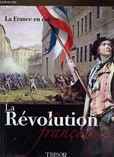 LA FRANCE EN COLERE - LA REVOLUTION FRANCAISE. Tome 1.