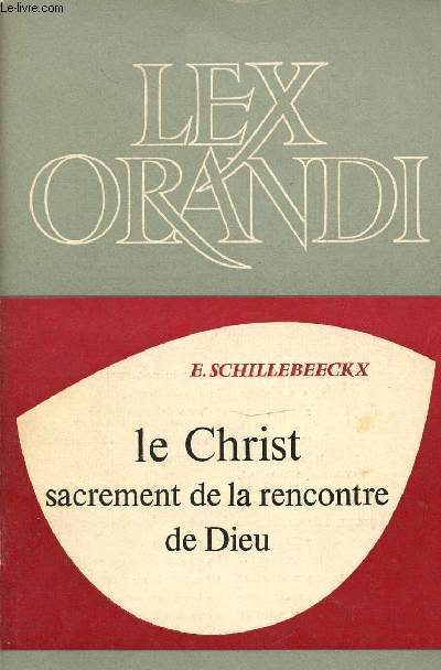 LE CHRIST SACREMENT DE LA RENCONTRE DE DIEU - COLLECTION LEX ORANDI.