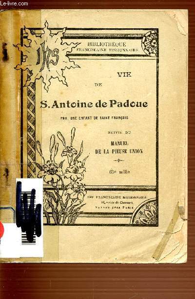 VIE DE SAINT ANTOINE DE PADOUE - BIBLIOTHEQUE FRANCISCAINE MISSIONNAIRE - SUIVIE DU MANUEL DE LA PIEUSE UNION.