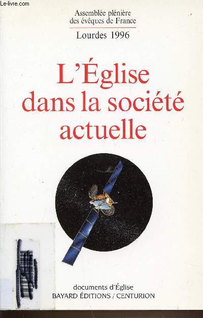 L'EGLISE DANS LA SOCIETE ACTUELLE - ASSEMBLEE PLENIERE DES EVEQUES DE FRANCE - LOURDES 1996 - DOCUMENTS D'EGLISE.