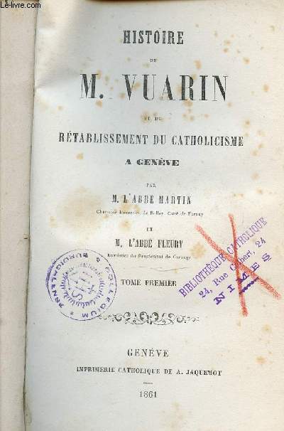 HISTOIRE DE M. VUARIN ET DU RETABLISSEMENT DU CATHOLICISME A GENEVE - TOME 1.