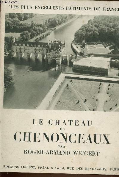 LE CHATEAU DE CHENONCEAUX - LES PLUS EXCELLENTS BATIMENTS DE FRANCE.