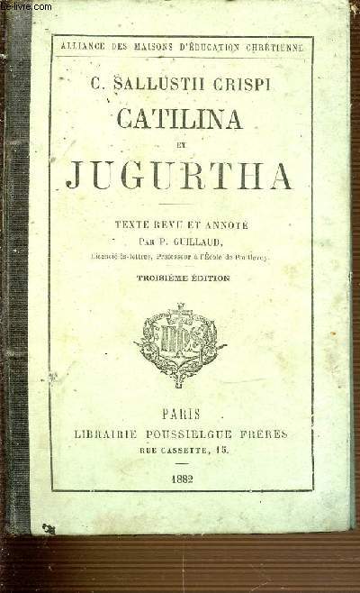 C. SALLUSTII CRISPI CATILINA ET JUGURTHA - TROISIEME EDITION - ALLIANCE DES MAISONS D'EDUCATION CHRETIENNE.