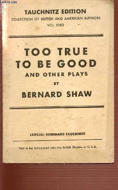 TOO TRUE TO BE GOOD AND OTHER PLAYS - COLLECTION OF BRITISH AND AMERICAN AUTHORS - VOLUME 5183.