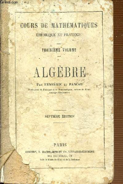 ALGEBRE - COURS DE MATHEMATIQUE THEORIQUE ET PRATIQUE - TROISIEME VOLUME - SEPTIEME EDITION.