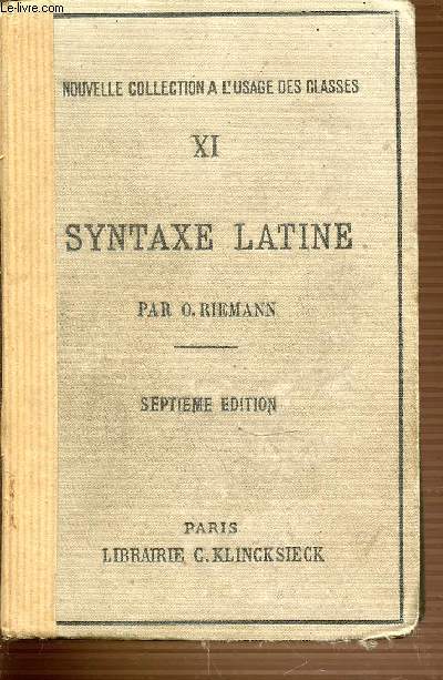 XI : SYNTAXE LATINE - NOUVELLE COLLECTION A L'USAGE DES CLASSES - SEPTIEME EDITION.