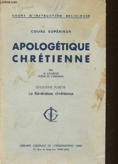 DEUXIEME PARTIE : LA REVELATION CHRETIENNE - APOLOGETIQUE CHRETIENNE / COURS SUPERIEUR / COURS D'INSTRUCTION RELIGIEUSE. N316.