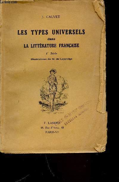 LES TYPES UNIVERSELS DANS LA LITTERATURE FRANCAISE - 1ERE SERIE / ILLUSTRATIONS DE M. DE LAJARRIGE.