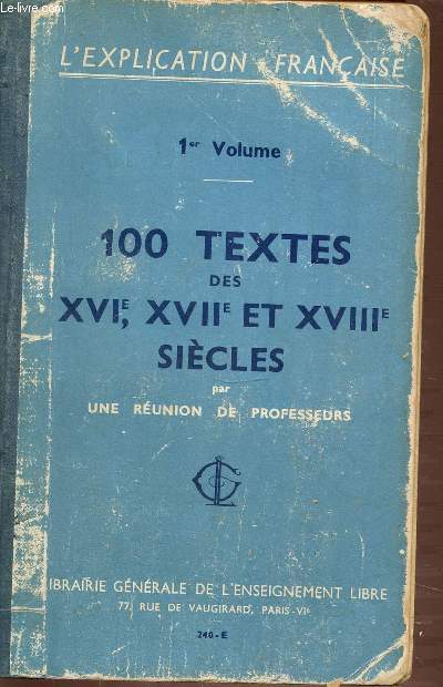 100 TEXTES DES XVI, XVII ET XVIII SIECLES - L'EXPLICATION FRANCAISE - 1ER VOLUME.