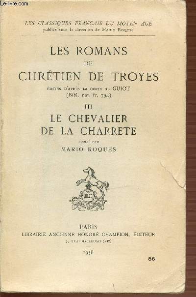 TOME 3 : LE CHEVALIER DE LA CHARRETE - LES ROMANS DE CHRETIEN DE TROYES - LES CLASSIQUES FRANCAIS DU MOYEN AGE.