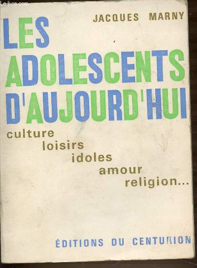 LES ADOLESCENTS D'AUJOURD'HUI : CULTURE, LOISIRS, IDOLES, AMOUR, RELIGION... - COLLECTION LE POIDS DU JOUR.