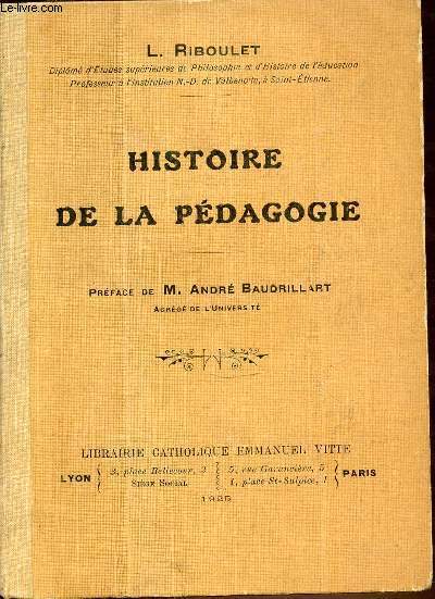 HISTOIRE DE LA PEDAGOGIE - PREFACE DE M. ANDRE BAUDRILLART.