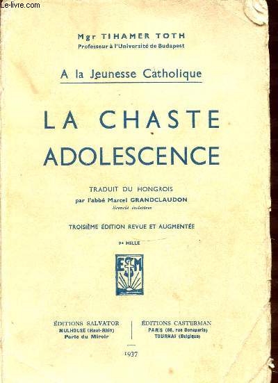 LA CHASTE ADOLESCENCE - A LA JEUNESSE CATHOLIQUE.