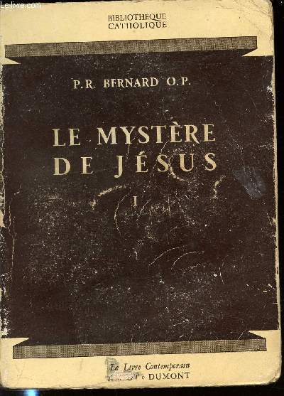 LE MYSTERE DE JESUS - BIBLIOTHEQUE CATHOLIQUE / LE LIVRE CONTEMPORAIN. TOME 1.