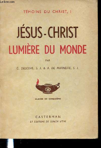 JESUS-CHRIST LUMIERE DU MONDE - TEMOINS DU CHRIST, I. CLASSE DE CINQUIEME.