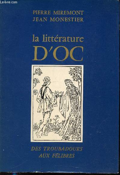 LA LITTERATURE D'OC : DES TROUBADOURS AUX FELIBRES - BIBLIOTHEQUE DU BOURNAT DU PERIGORD.