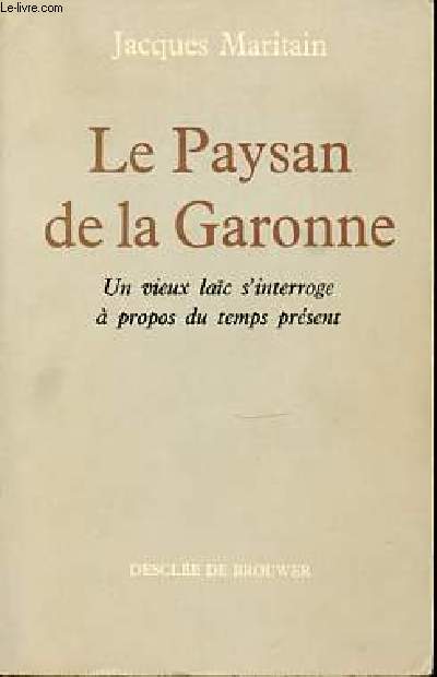 LE PAYSAN DE LA GARONNE - UN VIEUX S'INTERROGE A PROPOS DU TEMPS PRESENT.