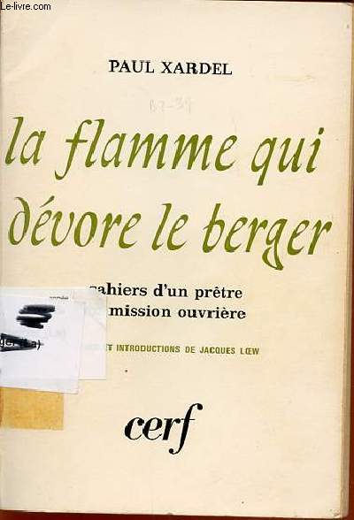 LA FLAMME QUI DEVORE LE BERGER - CAHIERS D'UN PRETRE EN MISSION OUVRIERE 1957-1964 / PREFACE ET INTRODUCTION DE JACQUES LOEW.