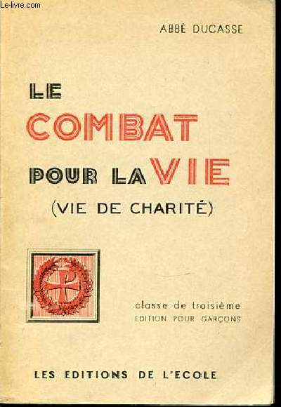 LE COMBAT POUR LA VIE ( VIE DE CHARITE) - CLASSE DE TROISIEME. EDITION POUR GARCONS.