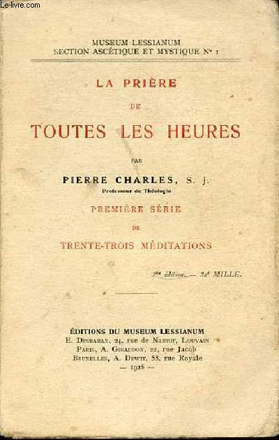 LA PRIERE DE TOUTES LES HEURES - MUSEUM LESSIANUM / SECTION ASCETIQUE ET MYSTIQUE N1. PREMIERE SERIE DE 33 MEDITATIONS.