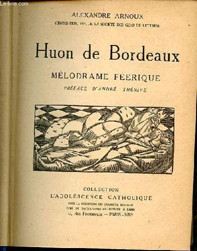 HUON DE BORDEAUX - MELODRAME FEERIQUE - PREFACE D'ANDRE THERIVE. COLLECTION L'ADOLESCENCE CATHOLIQUE.