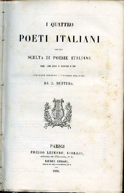 I QUATTRO POETI ITALIANI CON UNA SCELTA DI POSESIE ITALIANE DAL 1200 SINO A' NOSTRI TEMPI.