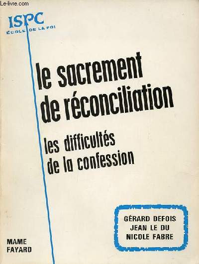 LE SACREMENT DE RECONCILIATION : LES DIFFICULTES DE LA CONFESSION. ISPC ECOLE DE LA FOI.